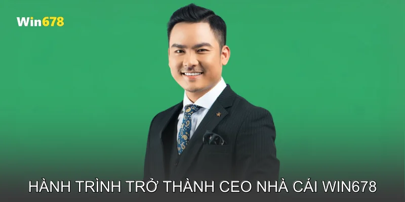 CEO Lê Bảo Akaza Dẫn Dắt Nhà Cái Win678 Vươn Tầm Quốc Tế 2 Hành trình trở thành CEO nhà cái Win678