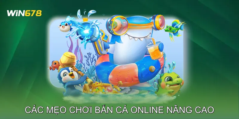 Mẹo Chơi Bắn Cá Online Tối Đa Hóa Lợi Nhuận Phiên Chơi 3 Các mẹo chơi bắn cá online nâng cao