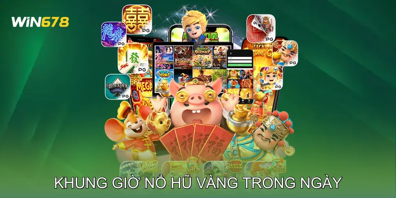 Khung Giờ Nổ Hũ Giúp Chọn Thời Điểm Vàng Trúng Jackpot 3 Khung Giờ Nổ Hũ Vàng Trong Ngày