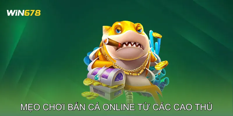 Mẹo Chơi Bắn Cá Online Tối Đa Hóa Lợi Nhuận Phiên Chơi 4 Mẹo chơi bắn cá online từ các cao thủ